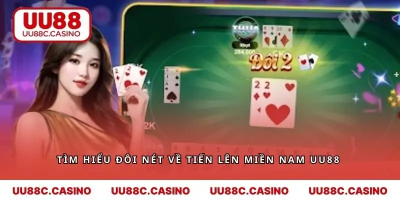 Tìm hiểu đôi nét về tiến lên miền nam UU88 