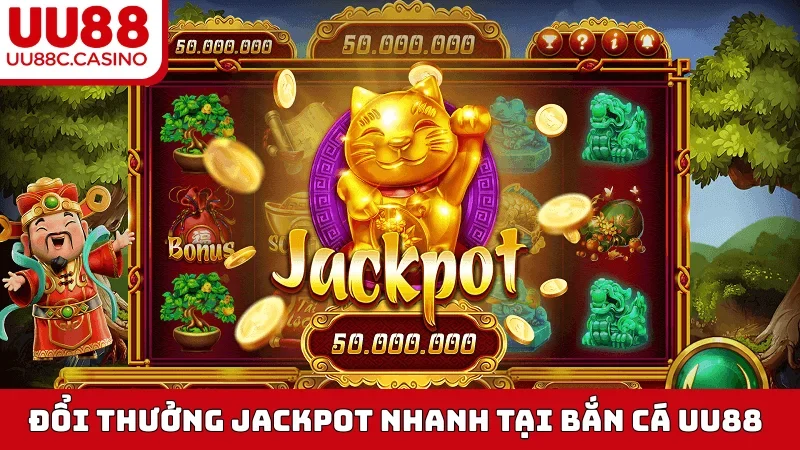 Đổi thưởng Jackpot nhanh tại bắn cá UU88